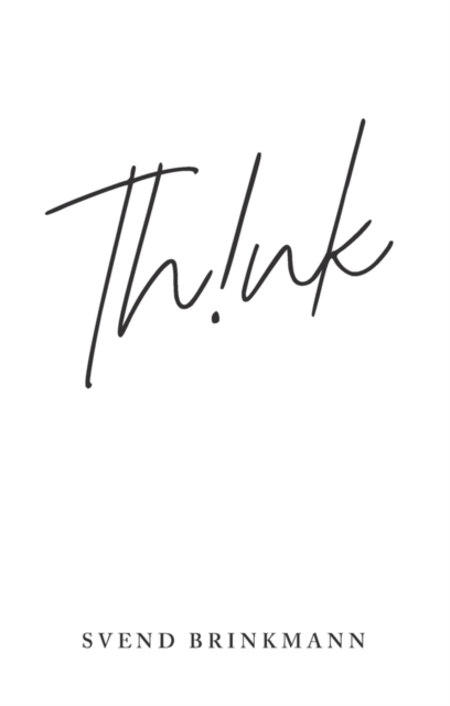 Think: In Defence of a Thoughtful Life Brinkmann Hardback Polity Press