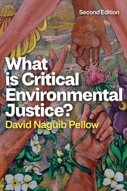 What is Critical Environmental Justice? Pellow Hardback Polity Press