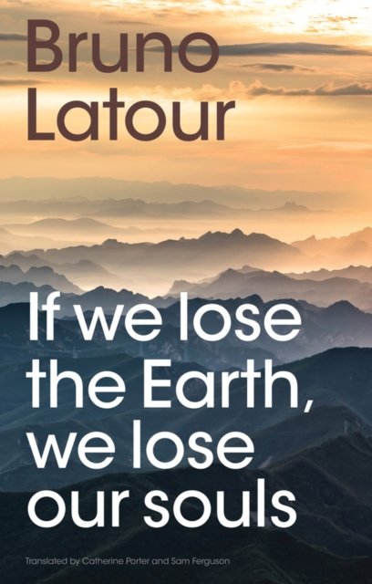 If we lose the Earth, we lose our souls Latour Paperback Polity Press