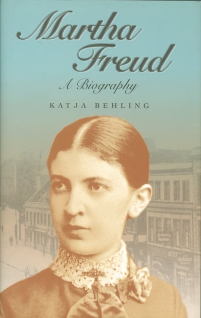 Martha Freud – A Biography Behling Paperback Polity Press 9781509560653