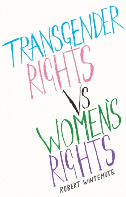 Transgender Rights vs. Women’s Rights: From Confli cts to Co–Existence Wintemute