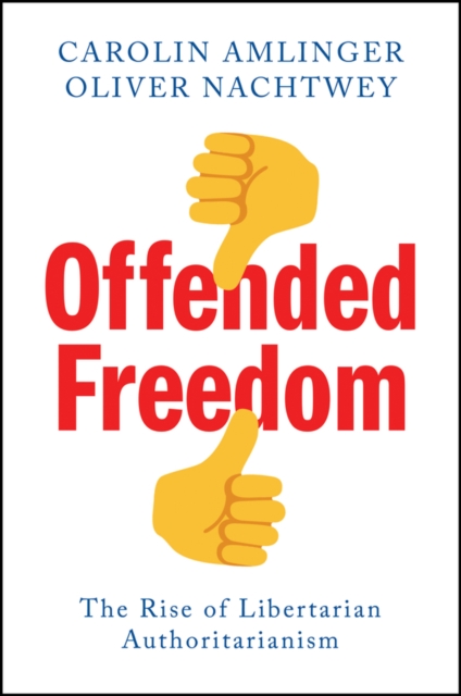 Offended Freedom: The Rise of Libertarian Authorit arianism Amlinger Nachtwey