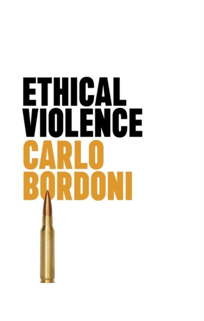 Ethical Violence Bordoni Paperback Polity Press 9781509561025