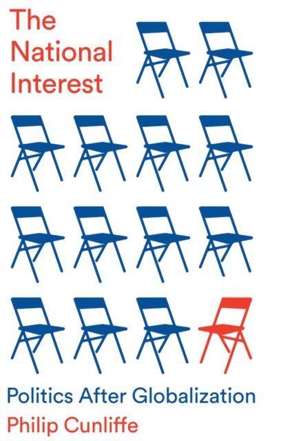 The National Interest: Politics After Globalizatio n Cunliffe Hardback