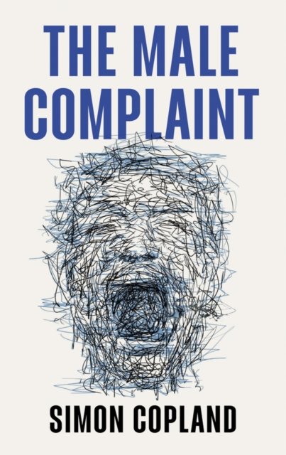 The Male Complaint The Manosphere and Misogyny Online Copland Hardback