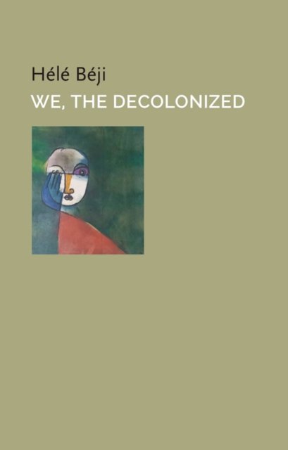 We, the Decolonized Béji Hardback Polity Press 9781509562657