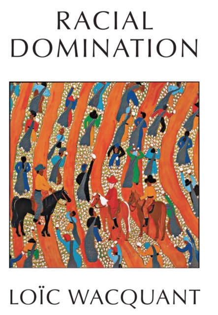 Racial Domination Wacquant Paperback Polity Press 9781509563029