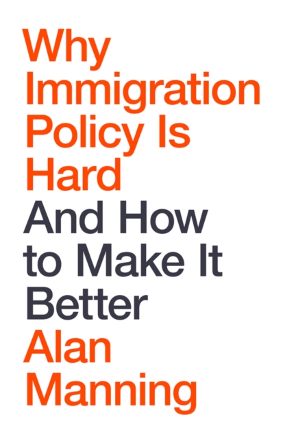 Why Immigration Policy Is Hard And How to Make It Better Manning Hardback Polity