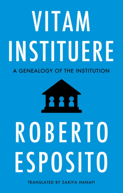 Vitam Instituere: A Genealogy of the Institution Esposito Hardback Polity Press