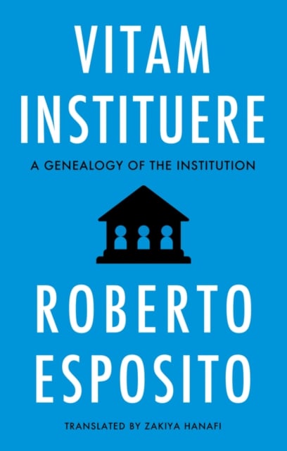 Vitam Instituere: A Genealogy of the Institution Esposito Paperback Polity Press