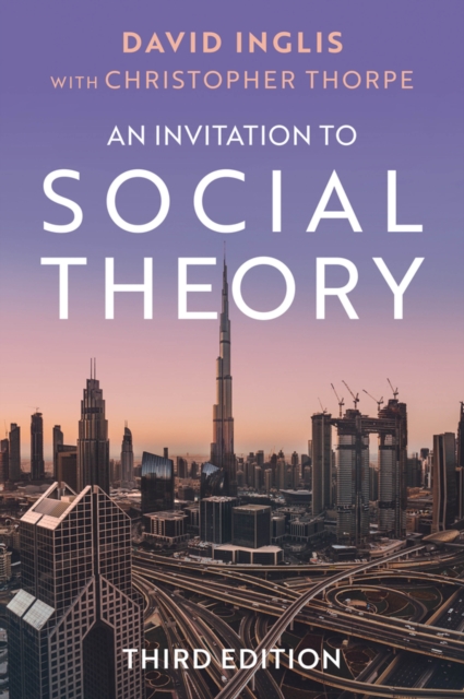 An Invitation to Social Theory Inglis Thorpe Hardback Polity Press 9781509564675