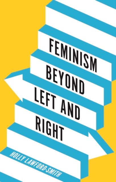 Feminism Beyond Left and Right Lawford–Smith Paperback Polity Press