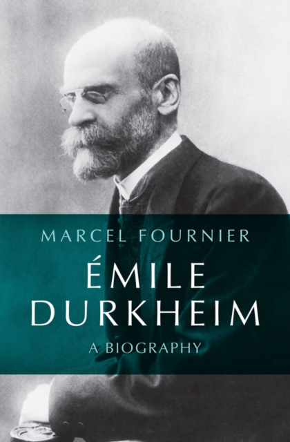 Emile Durkheim – A Biography Fournier Paperback Polity Press 9781509564859