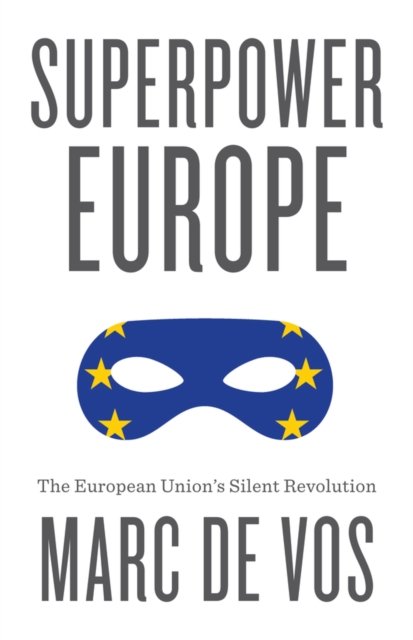 Superpower Europe: The European Union’s Silent Rev olution De Vos Hardback