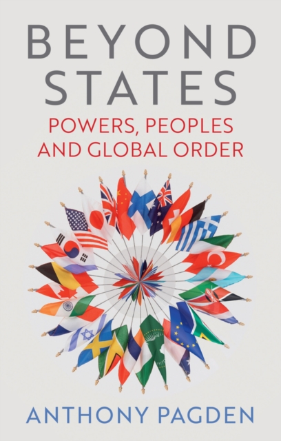Beyond States: Powers, Peoples and Global Order Pagden Hardback Polity Press