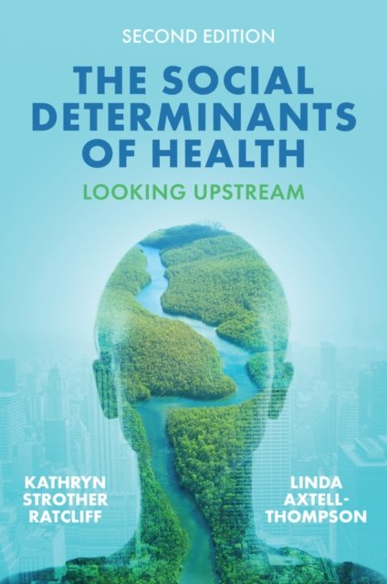 The Social Determinants of Health Looking Upstream Ratcliff Axtell–Thompson