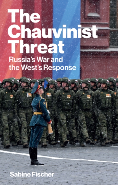The Chauvinist Threat: Russia’s War and the West’s  Response Fischer Hardback