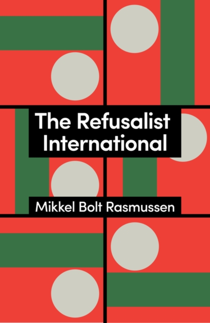 The Refusalist International: A Theory of the New Protest Cycle Rasmussen