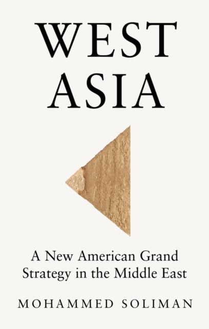 West Asia A New American Grand Strategy in the Middle East Soliman Hardback