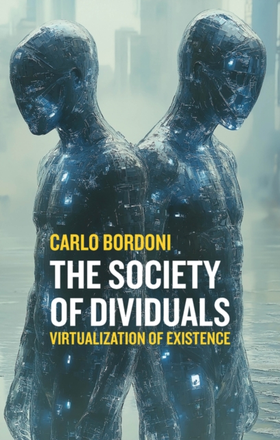 The Society of Dividuals Virtualization of Existence Bordoni Paperback Polity
