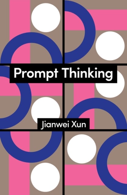 Prompt Thinking A Critique of Generative Reason Xun Hardback Polity