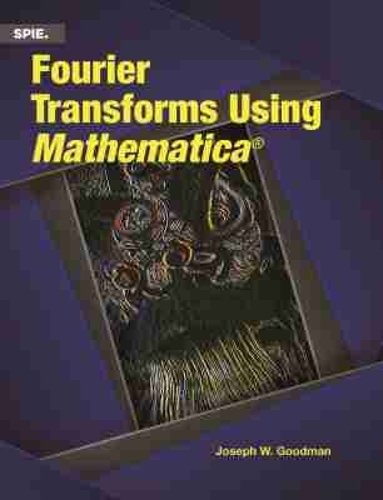 Fourier Transforms Using Mathematica Goodman Paperback MP–SPI SPIE Press
