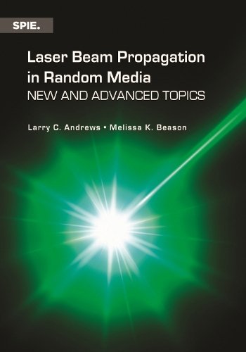 Laser Beam Propagation in Random Media – New and Advanced Topics Andrews Beason
