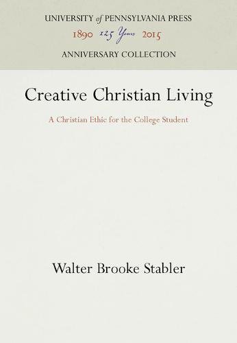 Creative Christian Living – A Christian Ethic for the College Student Stabler