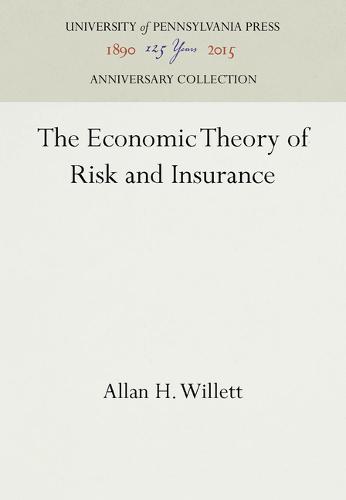 The Economic Theory of Risk and Insurance Willett Hardback 9781512808988