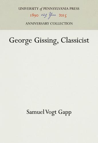 George Gissing, Classicist Gapp Hardback MT – University of Pennsylvania Press