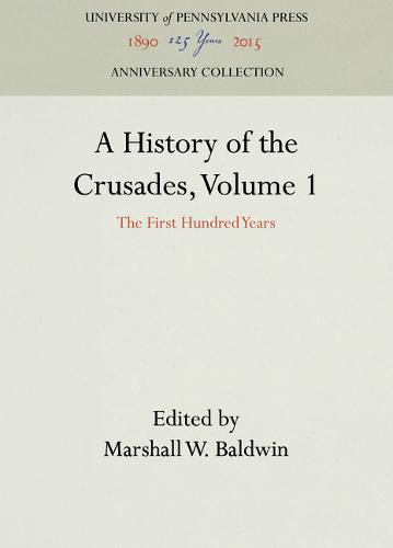 A History of the Crusades, Volume 1 – The First Hundred Years Baldwin Setton