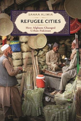 Refugee Cities – How Afghans Changed Urban Pakistan Alimia Paperback