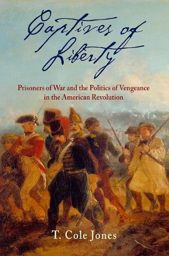 Captives of Liberty – Prisoners of War and the Politics of Vengeance in the Ame…