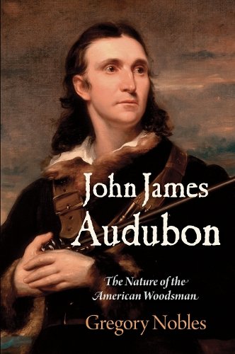 John James Audubon – The Nature of the American Woodsman Nobles Paperback