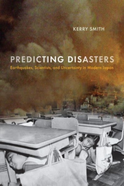 Predicting Disasters – Earthquakes, Scientists, and Uncertainty in Modern Japan