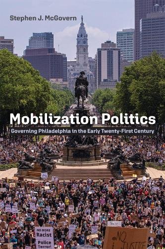 Mobilization Politics – Governing Philadelphia in the Early Twenty–First Centur…
