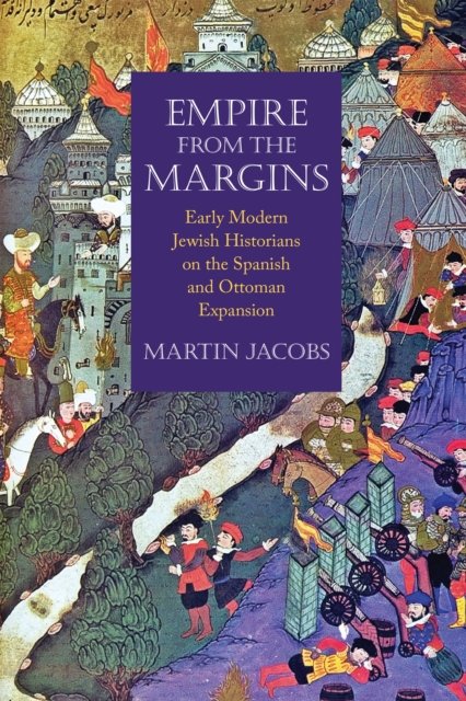 Empire from the Margins – Early Modern Jewish Historians on the Spanish and Ott…