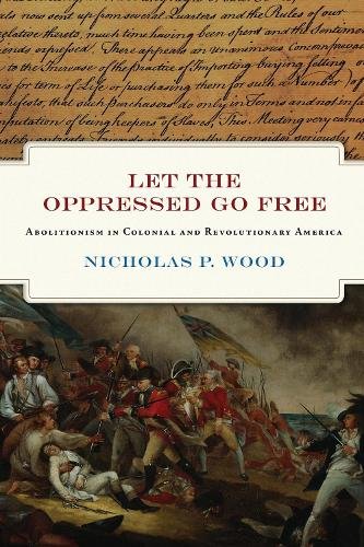 Let the Oppressed Go Free – The Revolutionary Generation of American Abolitioni…