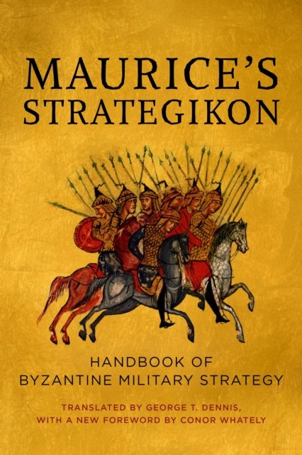 Maurice`s Strategikon – Handbook of Byzantine Military Strategy Dennis Whately