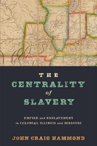 The Centrality of Slavery – Empire and Enslavement in Colonial Illinois and Mis…