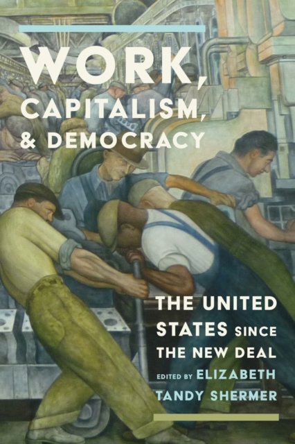 Work, Capitalism, and Democracy – The United States Since the New Deal Shermer