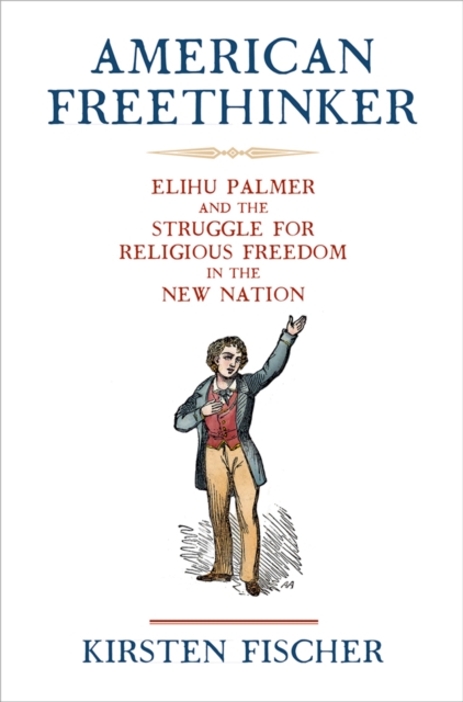 American Freethinker – Elihu Palmer and the Struggle for Religious Freedom in t…