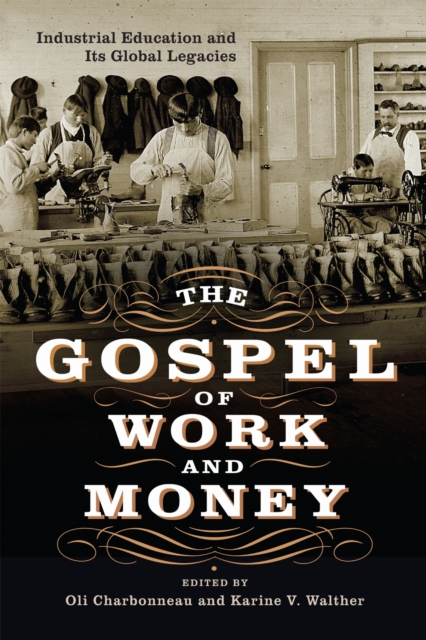 The Gospel of Work and Money – Global Histories of Industrial Education Hardback