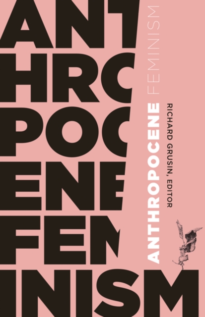 Anthropocene Feminism Grusin Paperback John Wiley & Sons 9781517900618