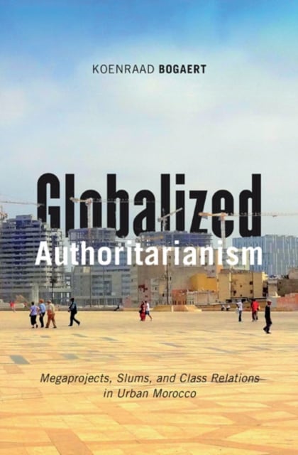 Globalized Authoritarianism – Megaprojects, Slums, and Class Relations in Urban…