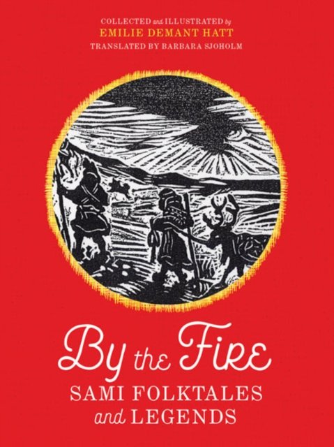 By the Fire – Sami Folktales and Legends Demant Hatt Sjoholm Paperback