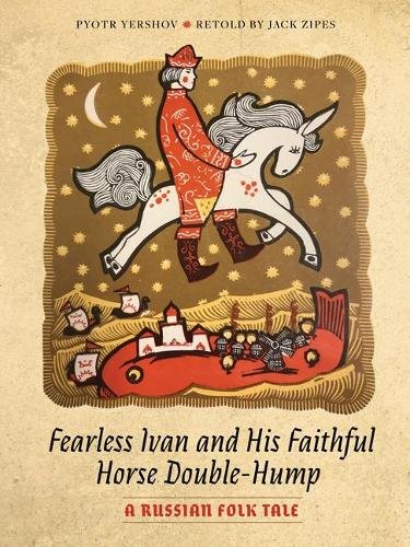 Fearless Ivan and His Faithful Horse Double–Hump – A Russian Folk Tale Yershov