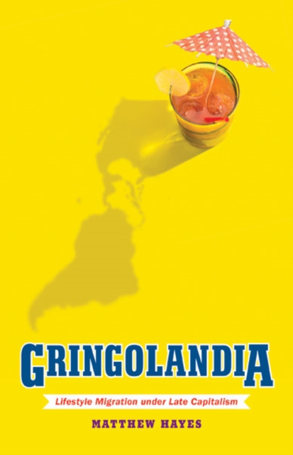 Gringolandia – Lifestyle Migration under Late Capitalism Hayes Paperback