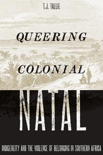 Queering Colonial Natal – Indigeneity and the Violence of Belonging in Southern…
