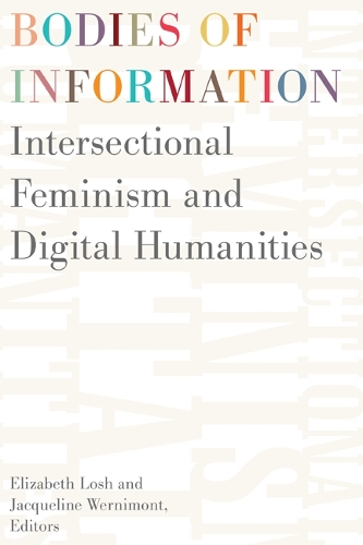 Bodies of Information – Intersectional Feminism and the Digital Humanities Losh